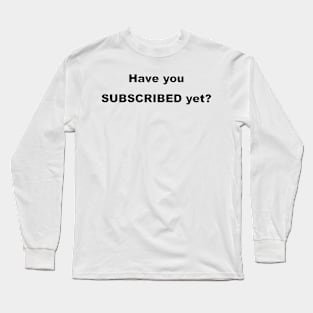 Subscribe To Your TRIBE, Channel Or Club! Long Sleeve T-Shirt